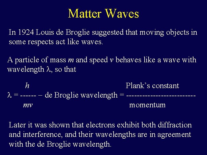 Matter Waves In 1924 Louis de Broglie suggested that moving objects in some respects