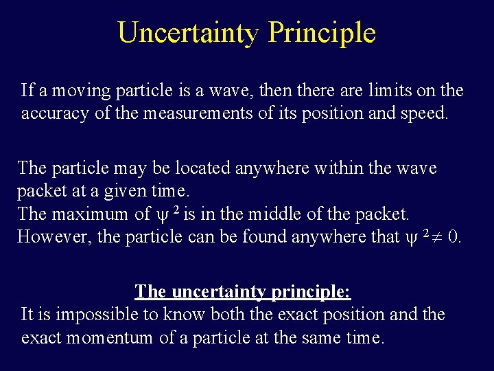 Uncertainty Principle If a moving particle is a wave, then there are limits on