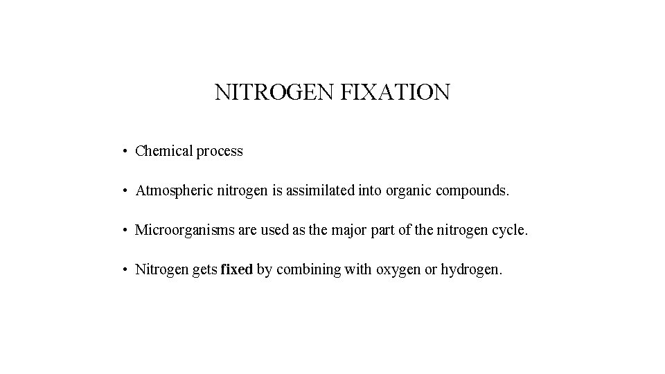 NITROGEN FIXATION • Chemical process • Atmospheric nitrogen is assimilated into organic compounds. •