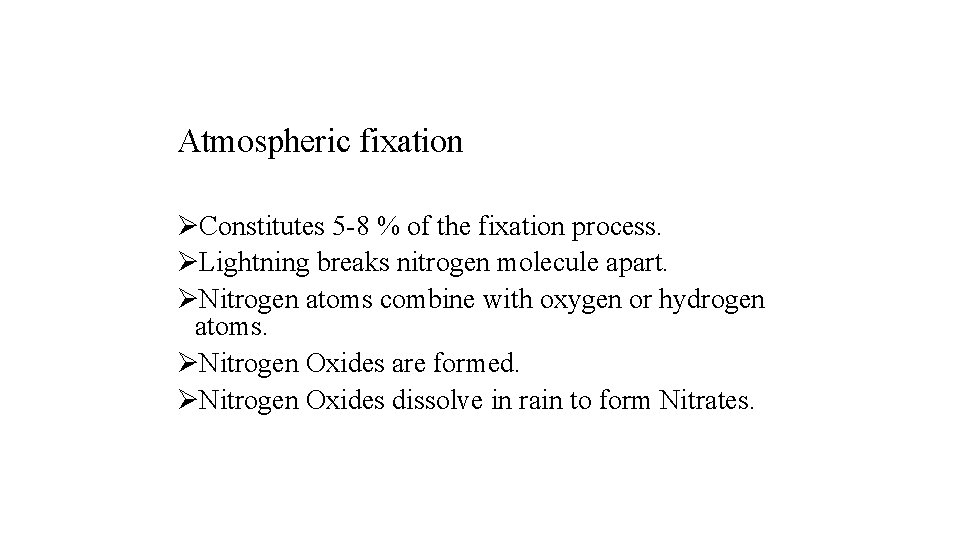 Atmospheric fixation ØConstitutes 5 -8 % of the fixation process. ØLightning breaks nitrogen molecule