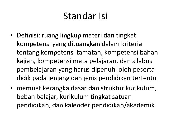 Standar Isi • Definisi: ruang lingkup materi dan tingkat kompetensi yang dituangkan dalam kriteria