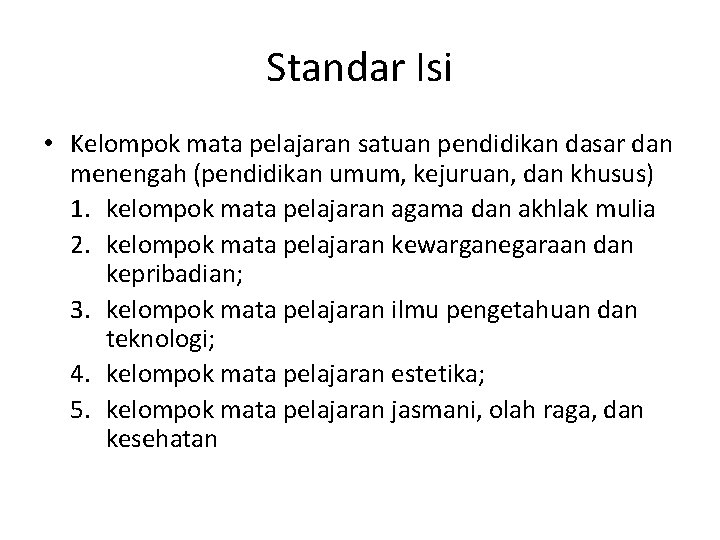 Standar Isi • Kelompok mata pelajaran satuan pendidikan dasar dan menengah (pendidikan umum, kejuruan,