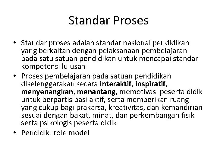 Standar Proses • Standar proses adalah standar nasional pendidikan yang berkaitan dengan pelaksanaan pembelajaran