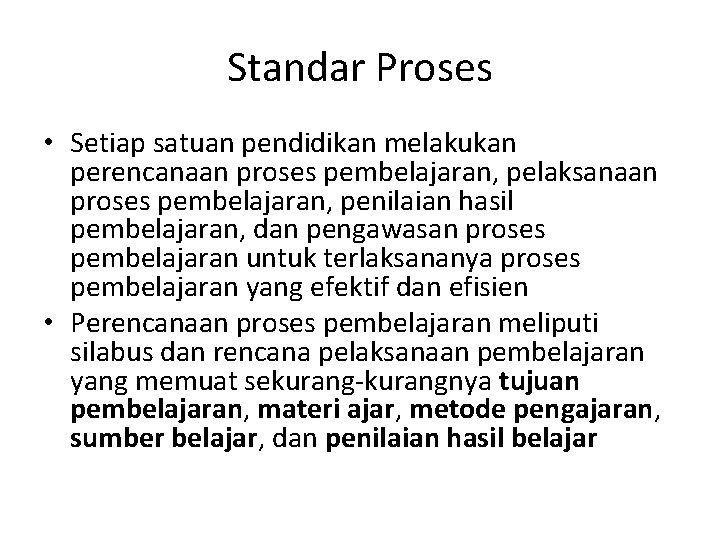 Standar Proses • Setiap satuan pendidikan melakukan perencanaan proses pembelajaran, pelaksanaan proses pembelajaran, penilaian