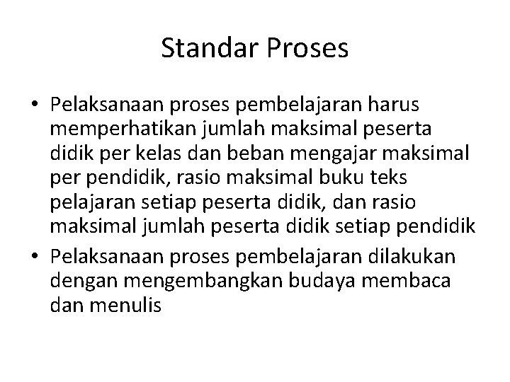 Standar Proses • Pelaksanaan proses pembelajaran harus memperhatikan jumlah maksimal peserta didik per kelas