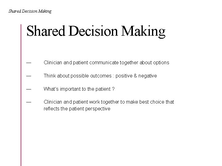 Shared Decision Making — Clinician and patient communicate together about options — Think about