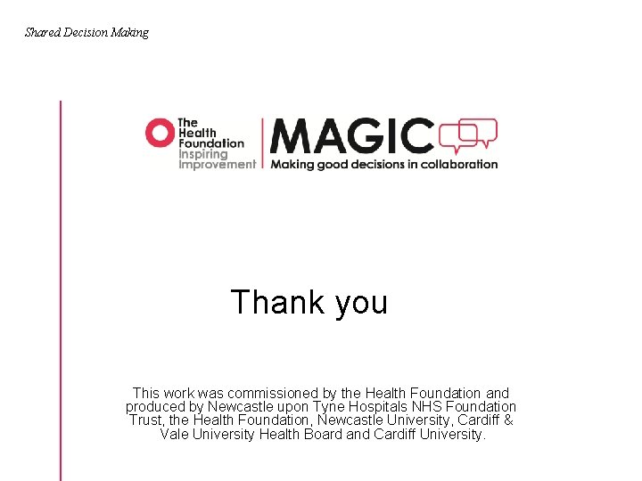 Shared Decision Making Thank you This work was commissioned by the Health Foundation and