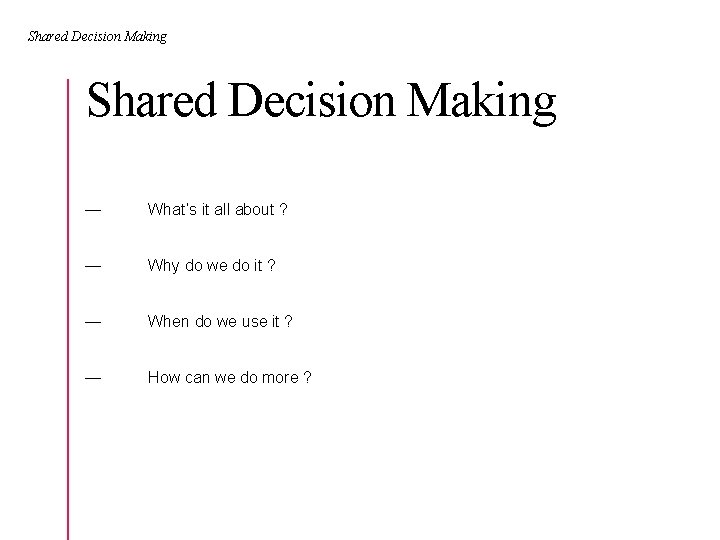 Shared Decision Making — What’s it all about ? — Why do we do