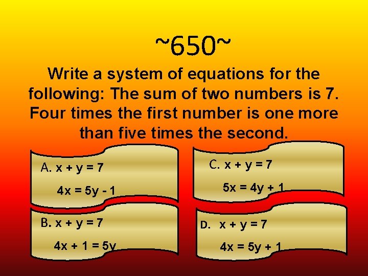~650~ Write a system of equations for the following: The sum of two numbers