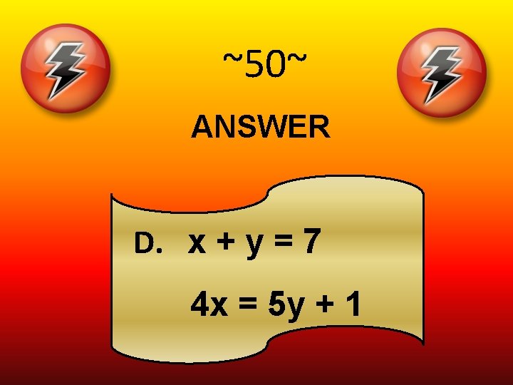 ~50~ ANSWER D. x + y = 7 4 x = 5 y +