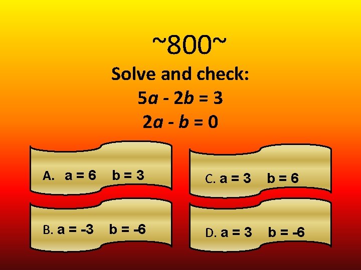 ~800~ Solve and check: 5 a - 2 b = 3 2 a -