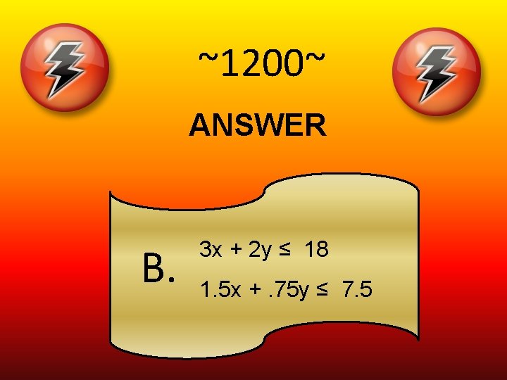 ~1200~ ANSWER B. 3 x + 2 y ≤ 18 1. 5 x +.