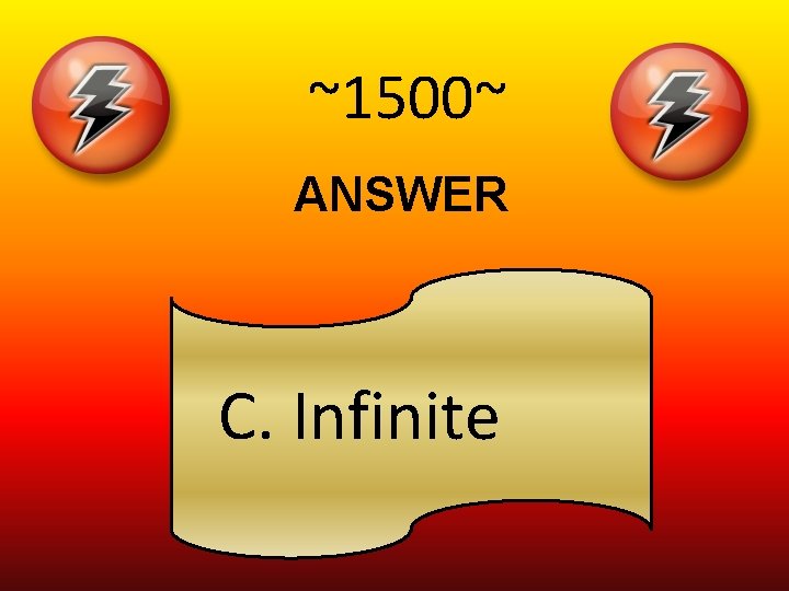 ~1500~ ANSWER C. Infinite 