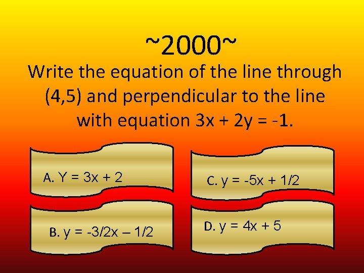 ~2000~ Write the equation of the line through (4, 5) and perpendicular to the