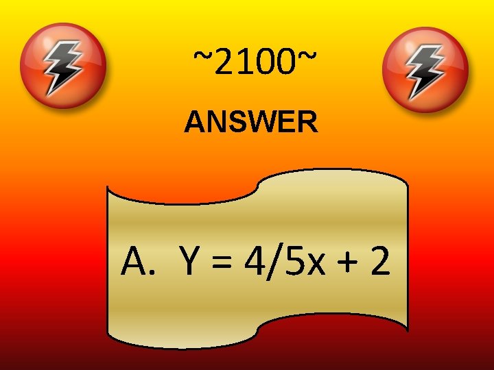 ~2100~ ANSWER A. Y = 4/5 x + 2 