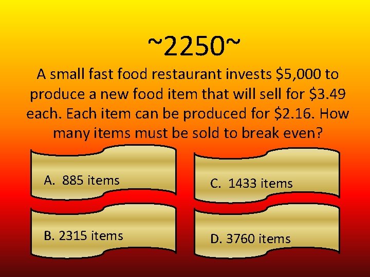 ~2250~ A small fast food restaurant invests $5, 000 to produce a new food