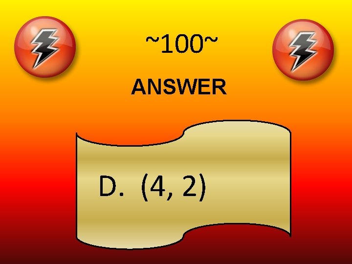 ~100~ ANSWER D. (4, 2) 