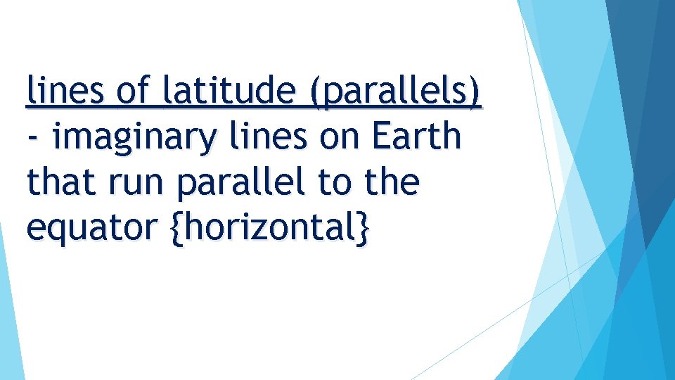 lines of latitude (parallels) - imaginary lines on Earth that run parallel to the