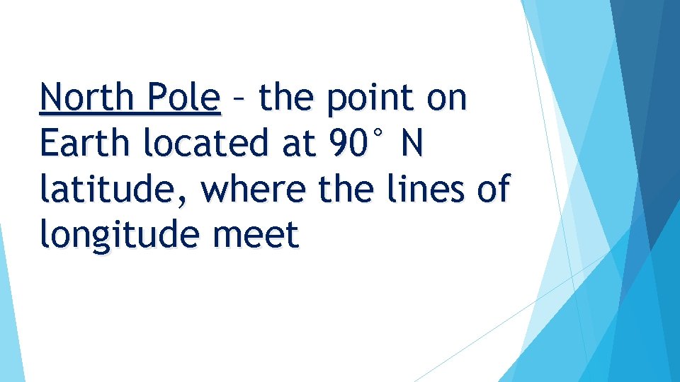 North Pole – the point on Earth located at 90° N latitude, where the