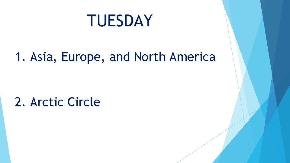 TUESDAY 1. Asia, Europe, and North America 2. Arctic Circle 