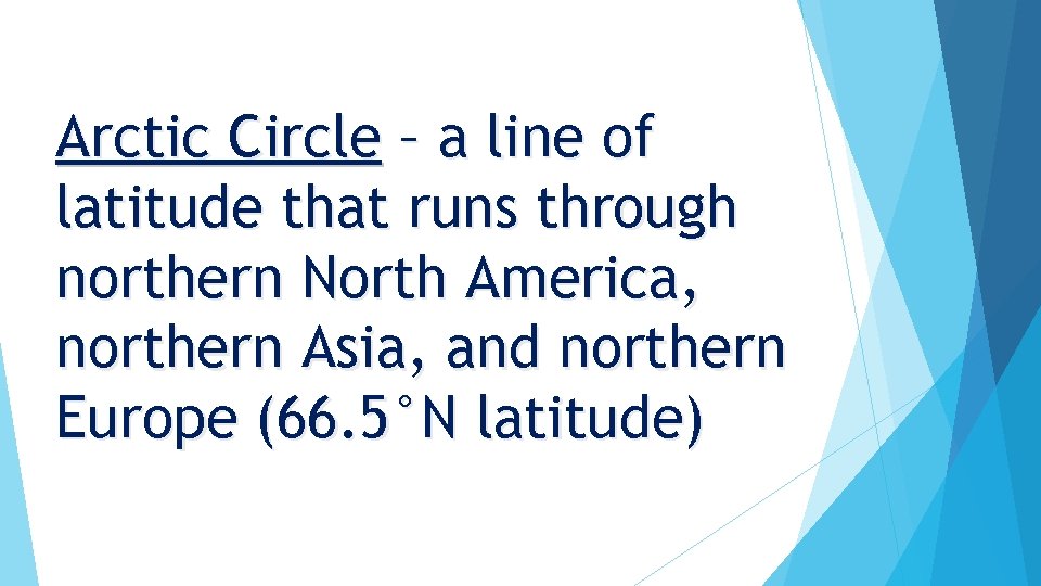 Arctic Circle – a line of latitude that runs through northern North America, northern