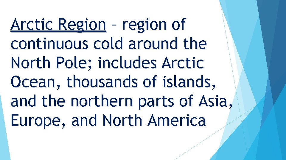 Arctic Region – region of continuous cold around the North Pole; includes Arctic Ocean,