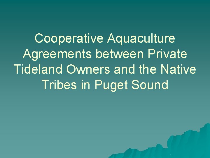 Cooperative Aquaculture Agreements between Private Tideland Owners and the Native Tribes in Puget Sound