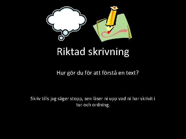 Riktad skrivning Hur gör du för att förstå en text? Skriv tills jag säger