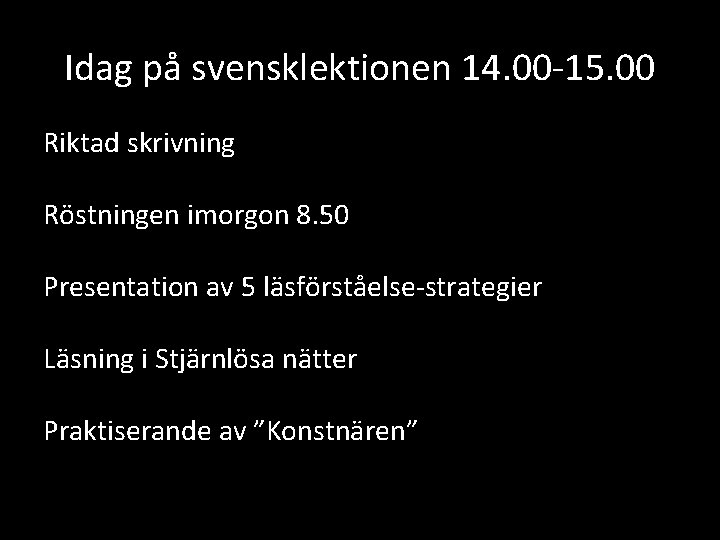 Idag på svensklektionen 14. 00 -15. 00 Riktad skrivning Röstningen imorgon 8. 50 Presentation