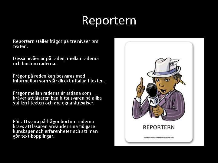 Reportern ställer frågor på tre nivåer om texten. Dessa nivåer är på raden, mellan