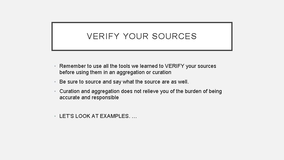 VERIFY YOUR SOURCES • Remember to use all the tools we learned to VERIFY