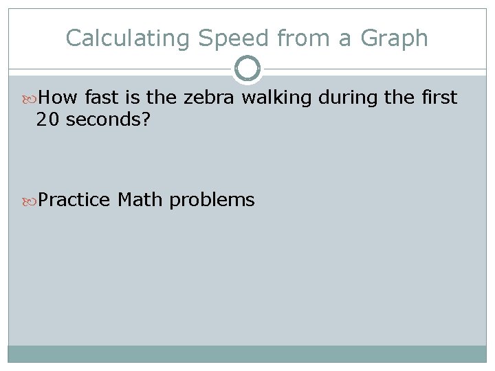 Calculating Speed from a Graph How fast is the zebra walking during the first