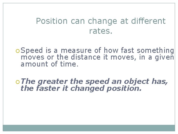 Position can change at different rates. Speed is a measure of how fast something