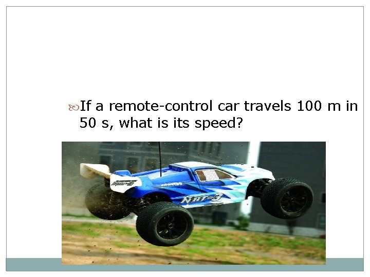  If a remote-control car travels 100 m in 50 s, what is its