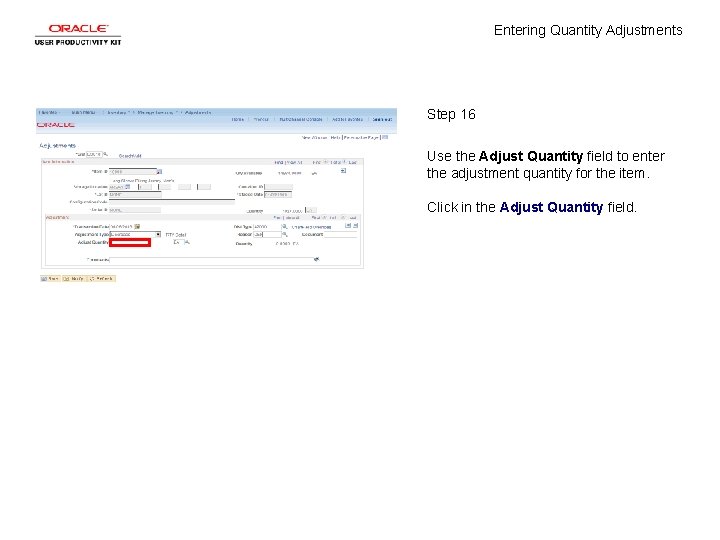 Entering Quantity Adjustments Step 16 Use the Adjust Quantity field to enter the adjustment