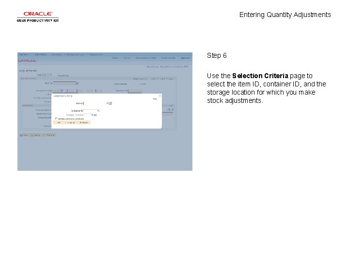 Entering Quantity Adjustments Step 6 Use the Selection Criteria page to select the item