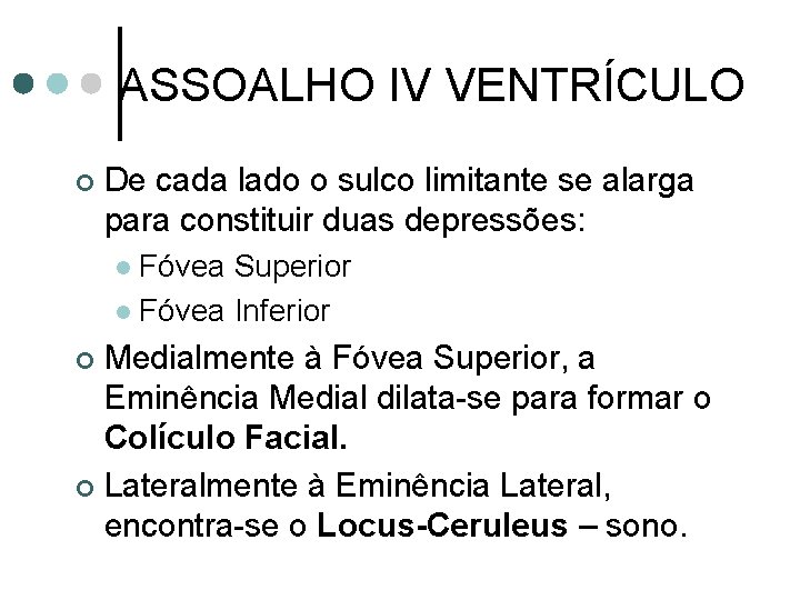 ASSOALHO IV VENTRÍCULO ¢ De cada lado o sulco limitante se alarga para constituir