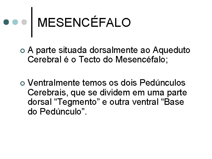 MESENCÉFALO ¢ A parte situada dorsalmente ao Aqueduto Cerebral é o Tecto do Mesencéfalo;