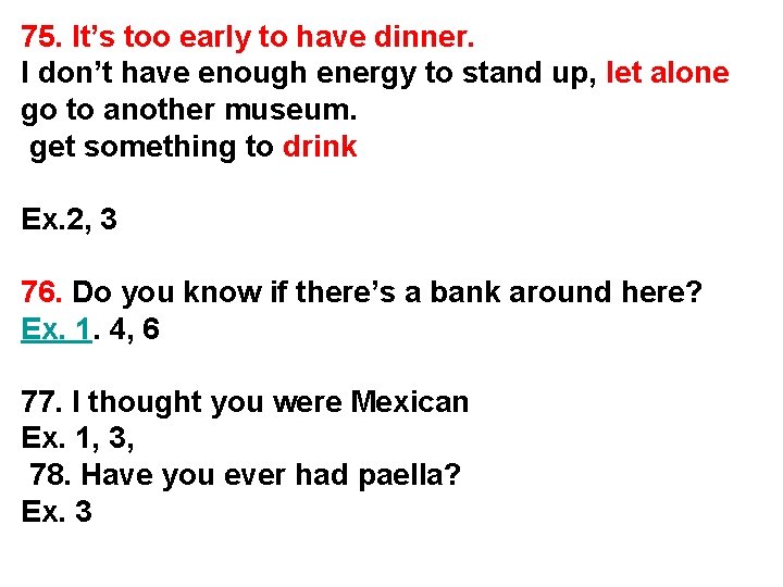 75. It’s too early to have dinner. I don’t have enough energy to stand 75. It’s too early to have dinner. I don’t have enough energy to stand
