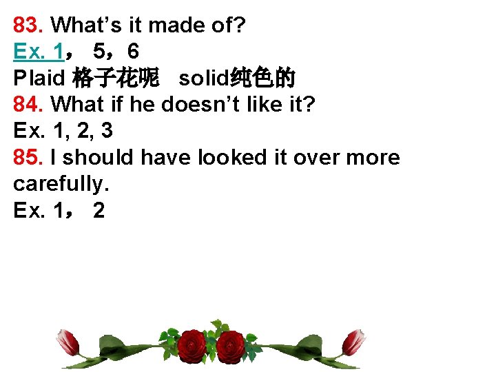 83. What’s it made of? Ex. 1, 5,6 Plaid 格子花呢 solid纯色的 84. What if 83. What’s it made of? Ex. 1, 5,6 Plaid 格子花呢 solid纯色的 84. What if