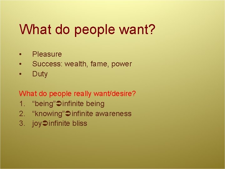 What do people want? • • • Pleasure Success: wealth, fame, power Duty What