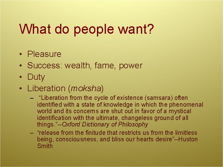 What do people want? • • Pleasure Success: wealth, fame, power Duty Liberation (moksha)