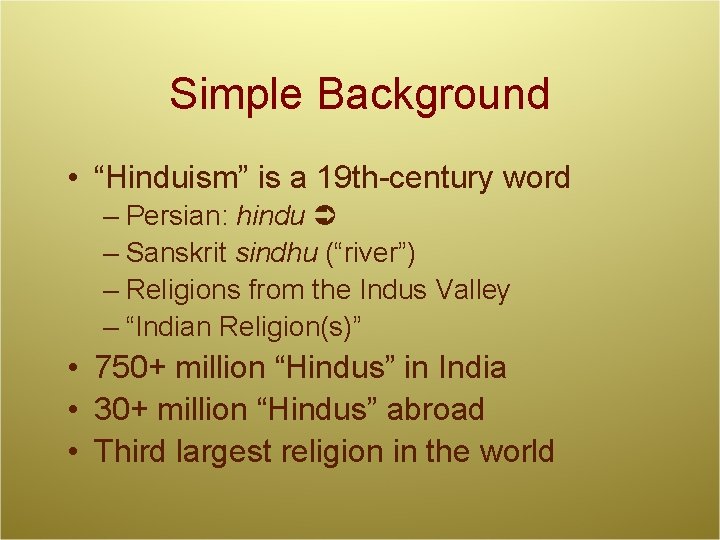 Simple Background • “Hinduism” is a 19 th-century word – Persian: hindu – Sanskrit