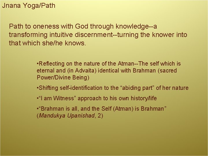 Jnana Yoga/Path to oneness with God through knowledge--a transforming intuitive discernment--turning the knower into