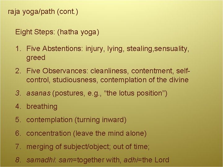 raja yoga/path (cont. ) Eight Steps: (hatha yoga) 1. Five Abstentions: injury, lying, stealing,