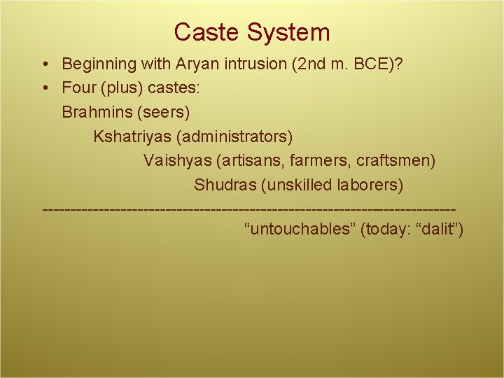 Caste System • Beginning with Aryan intrusion (2 nd m. BCE)? • Four (plus)