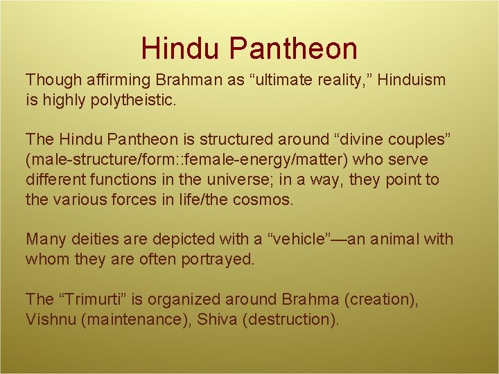 Hindu Pantheon Though affirming Brahman as “ultimate reality, ” Hinduism is highly polytheistic. The