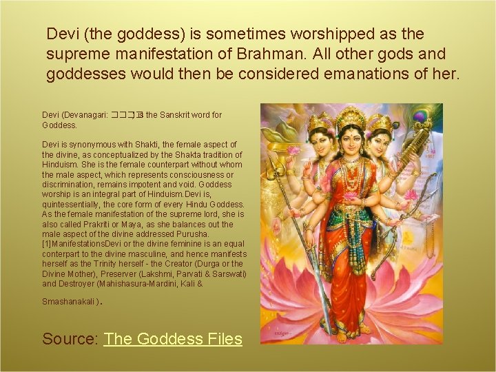 Devi (the goddess) is sometimes worshipped as the supreme manifestation of Brahman. All other