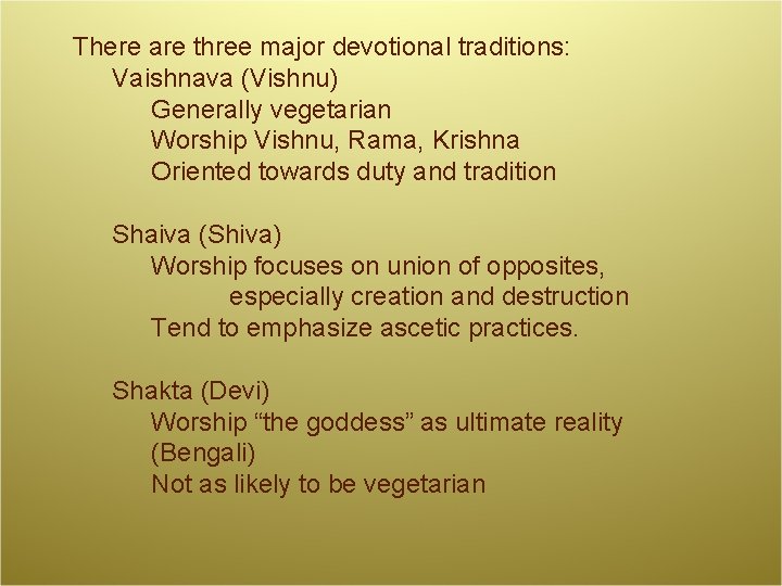 There are three major devotional traditions: Vaishnava (Vishnu) Generally vegetarian Worship Vishnu, Rama, Krishna