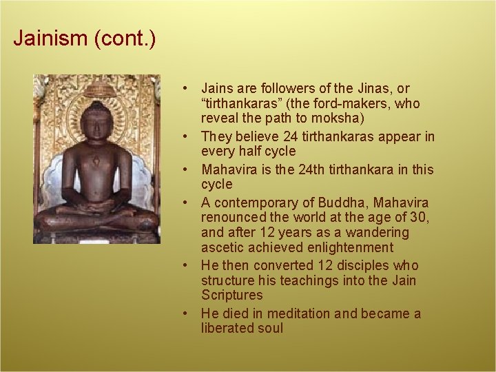 Jainism (cont. ) • Jains are followers of the Jinas, or “tirthankaras” (the ford-makers,